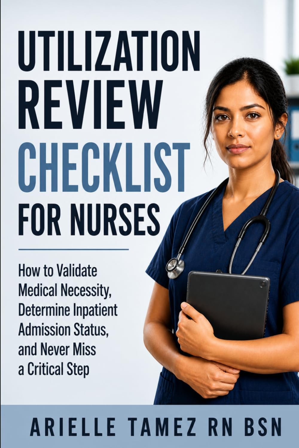 Utilization Review Checklist for Nurses: How to Validate Medical Necessity, Dete Utilization Review Checklist for Nurses: How to Validate Medical Necessity, Dete