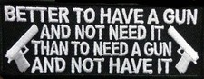 BETTER TO HAVE GUN EMROIDERED 4 INCH FUNNY MC BIKER PATCH picture